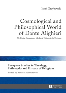 Cosmological and Philosophical World of Dante Alighieri : The Divine Comedy as a Medieval Vision of the Universe