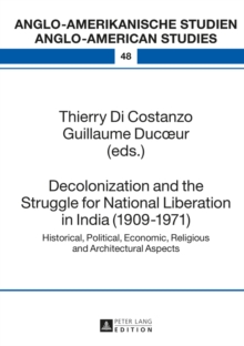 Decolonization and the Struggle for National Liberation in India (1909-1971) : Historical, Political, Economic, Religious and Architectural Aspects