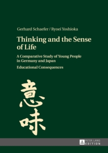 Thinking and the Sense of Life : A Comparative Study of Young People in Germany and Japan- Educational Consequences