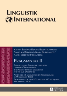 Pragmantax II : Zum aktuellen Stand der Linguistik und ihrer Teildisziplinen. Akten des 43. Linguistischen Kolloquiums in Magdeburg 2008 / The Present State of Linguistics and its Sub-Disciplines. Pro