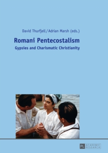 Romani Pentecostalism : Gypsies and Charismatic Christianity