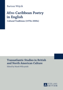 Afro-Caribbean Poetry in English : Cultural Traditions (1970s-2000s)