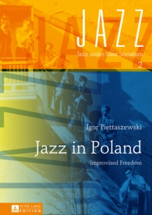 Jazz in Poland : Improvised Freedom