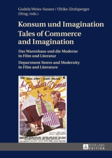 Konsum und Imagination- Tales of Commerce and Imagination : Das Warenhaus und die Moderne in Film und Literatur- Department Stores and Modernity in Film and Literature