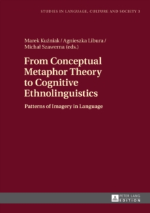 From Conceptual Metaphor Theory to Cognitive Ethnolinguistics : Patterns of Imagery in Language