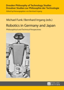 Robotics in Germany and Japan : Philosophical and Technical Perspectives