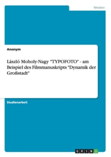 Laszlo Moholy-Nagy TYPOFOTO - am Beispiel des Filmmanuskripts Dynamik der Grossstadt, Paperback / softback Book Laszlo Moholy-Nagy TYPOFOTO - am Beispiel des Filmmanuskripts Dynamik der Grossstadt, Paperback / softback Book