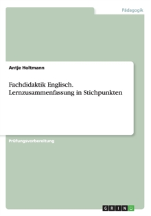 Fachdidaktik Englisch. Lernzusammenfassung in Stichpunkten, Paperback / softback Book Fachdidaktik Englisch. Lernzusammenfassung in Stichpunkten, Paperback / softback Book