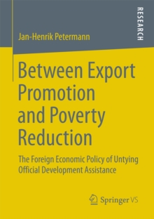 Between Export Promotion and Poverty Reduction : The Foreign Economic Policy of Untying Official Development Assistance