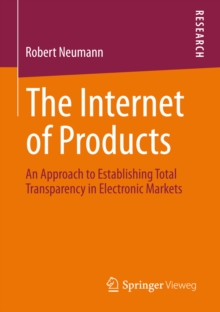 The Internet of Products : An Approach to Establishing Total Transparency in Electronic Markets