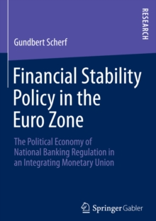 Financial Stability Policy in the Euro Zone : The Political Economy of National Banking Regulation in an Integrating Monetary Union