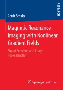 Magnetic Resonance Imaging with Nonlinear Gradient Fields : Signal Encoding and Image Reconstruction