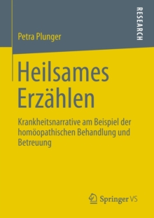 Heilsames Erzahlen : Krankheitsnarrative am Beispiel der homoopathischen Behandlung und Betreuung