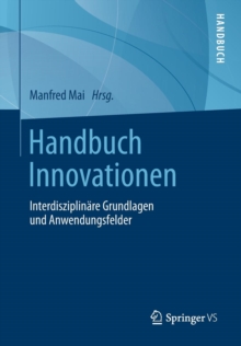 Handbuch Innovationen : Interdisziplinare Grundlagen und Anwendungsfelder, Paperback Book Handbuch Innovationen : Interdisziplinare Grundlagen und Anwendungsfelder, Paperback Book