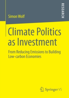 Climate Politics as Investment : From Reducing Emissions to Building Low-carbon Economies