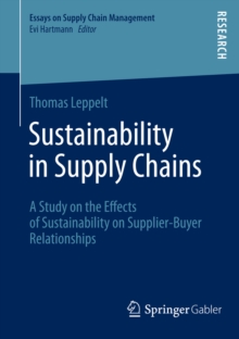 Sustainability in Supply Chains : A Study on the Effects of Sustainability on Supplier-Buyer Relationships