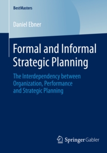 Formal and Informal Strategic Planning : The Interdependency between Organization, Performance and Strategic Planning