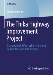 The Thika Highway Improvement Project : Changes in the Peri-Urban Northern Nairobi Metropolitan Region