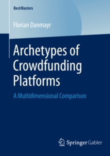 Archetypes of Crowdfunding Platforms : A Multidimensional Comparison