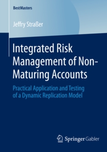 Integrated Risk Management of Non-Maturing Accounts : Practical Application and Testing of a Dynamic Replication Model