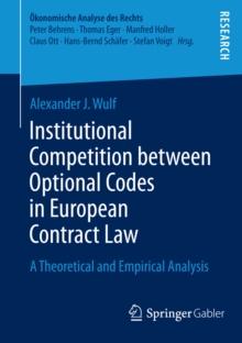 Institutional Competition between Optional Codes in European Contract Law : A Theoretical and Empirical Analysis