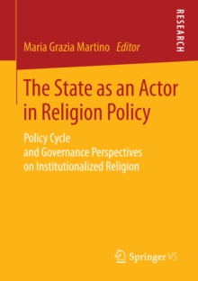 The State as an Actor in Religion Policy : Policy Cycle and Governance Perspectives on Institutionalized Religion