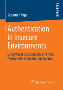 Authentication in Insecure Environments : Using Visual Cryptography and Non-Transferable Credentials in Practise