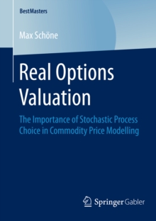 Real Options Valuation : The Importance of Stochastic Process Choice in Commodity Price Modelling