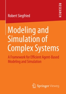 Modeling and Simulation of Complex Systems : A Framework for Efficient Agent-Based Modeling and Simulation