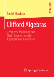 Clifford Algebras : Geometric Modelling and Chain Geometries with Application in Kinematics