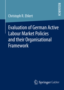 Evaluation of German Active Labour Market Policies and their Organisational Framework