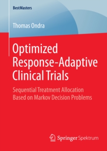 Optimized Response-Adaptive Clinical Trials : Sequential Treatment Allocation Based on Markov Decision Problems