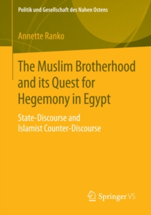 The Muslim Brotherhood and its Quest for Hegemony in Egypt : State-Discourse and Islamist Counter-Discourse