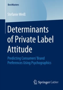 Determinants of Private Label Attitude : Predicting Consumers' Brand Preferences Using Psychographics