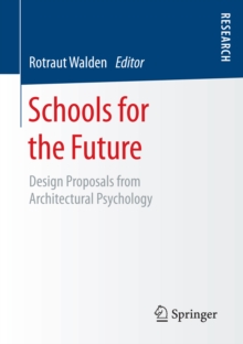 Schools for the Future : Design Proposals from Architectural Psychology