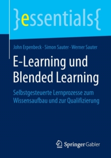 E-Learning Und Blended Learning : Selbstgesteuerte Lernprozesse Zum Wissensaufbau Und Zur Qualifizierung