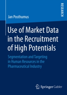 Use of Market Data in the Recruitment of High Potentials : Segmentation and Targeting in Human Resources in the Pharmaceutical Industry