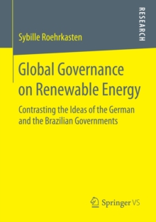 Global Governance on Renewable Energy : Contrasting the Ideas of the German and the Brazilian Governments