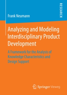 Analyzing and Modeling Interdisciplinary Product Development : A Framework for the Analysis of Knowledge Characteristics and Design Support