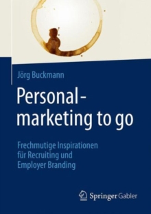 Personalmarketing to go : Frechmutige Inspirationen fur Recruiting und Employer Branding