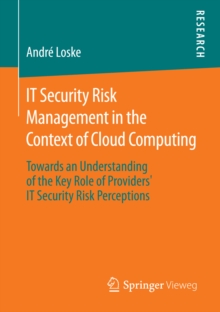 IT Security Risk Management in the Context of Cloud Computing : Towards an Understanding of the Key Role of Providers' IT Security Risk Perceptions