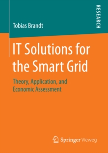 IT Solutions for the Smart Grid : Theory, Application, and Economic Assessment