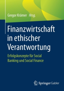Finanzwirtschaft in Ethischer Verantwortung : Erfolgskonzepte F�r Social Banking Und Social Finance, Paperback Book Finanzwirtschaft in Ethischer Verantwortung : Erfolgskonzepte F�r Social Banking Und Social Finance, Paperback Book