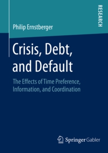 Crisis, Debt, and Default : The Effects of Time Preference, Information, and Coordination