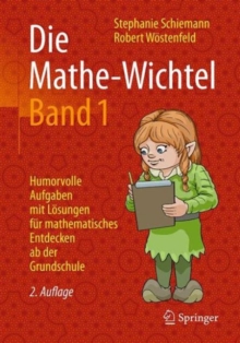 Die Mathe-Wichtel Band 1 : Humorvolle Aufgaben mit Losungen fur mathematisches Entdecken ab der Grundschule, Paperback Book Die Mathe-Wichtel Band 1 : Humorvolle Aufgaben mit Losungen fur mathematisches Entdecken ab der Grundschule, Paperback Book
