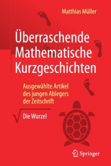 �berraschende Mathematische Kurzgeschichten : Ausgew�hlte Artikel Des Jungen Ablegers Der Zeitschrift "die Wurzel", Paperback Book �berraschende Mathematische Kurzgeschichten : Ausgew�hlte Artikel Des Jungen Ablegers Der Zeitschrift "die Wurzel", Paperback Book