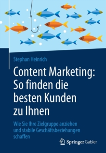 Content Marketing: So Finden Die Besten Kunden Zu Ihnen : Wie Sie Ihre Zielgruppe Anziehen Und Stabile Gesch�ftsbeziehungen Schaffen, Paperback Book Content Marketing: So Finden Die Besten Kunden Zu Ihnen : Wie Sie Ihre Zielgruppe Anziehen Und Stabile Gesch�ftsbeziehungen Schaffen, Paperback Book