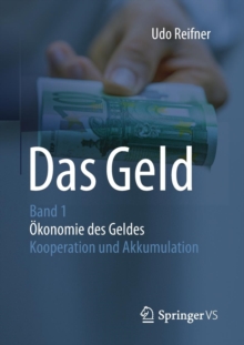 Das Geld : Band 1�konomie Des Geldes - Kooperation Und Akkumulation, Paperback Book Das Geld : Band 1�konomie Des Geldes - Kooperation Und Akkumulation, Paperback Book