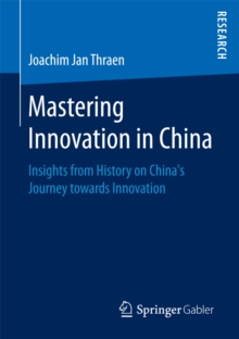 Mastering Innovation in China : Insights from History on China's Journey towards Innovation