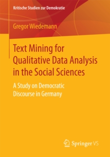 Text Mining for Qualitative Data Analysis in the Social Sciences : A Study on Democratic Discourse in Germany